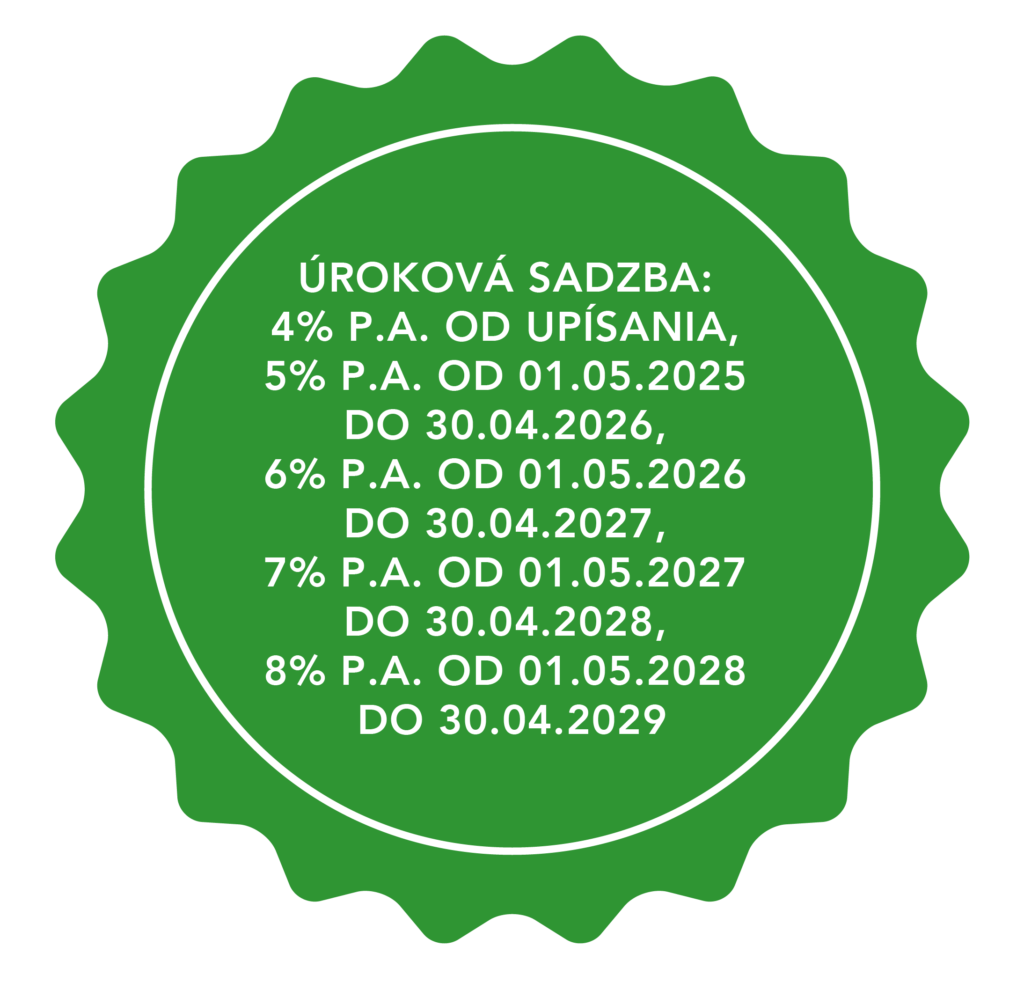 Poznámka k textu: ÚROKOVÁ SADZBA: 4% P.A. OD UPÍSANIA, 5% P.A. OD 01.05.2025 DO 30.04.2026, 6% P.A. OD 01.05.2026 DO 30.04.2027, 7% P.A. OD 01.05.2027 DO 30.04.2028, 8% P.A. OD 01.05.2028 DO 30.04.2029